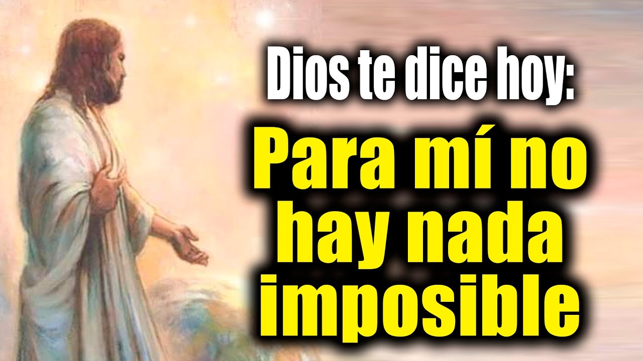 DIOS TE DICE HOY - Para mí no hay nada imposible - YouTube