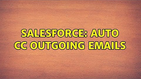 Salesforce: Auto CC Outgoing Emails