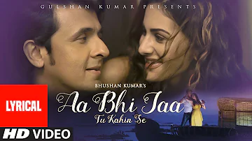 'Aa Bhi Jaa Tu Kahin Se' Full Song with LYRICS | Sonu Nigam | Amyra Dastur | T-Series