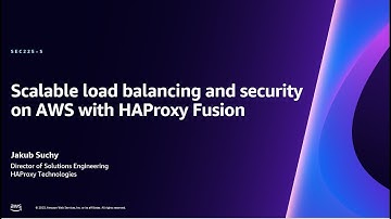 AWS re:Invent 2023 - Scalable load balancing and security on AWS with HAProxy Fusion (SEC225)