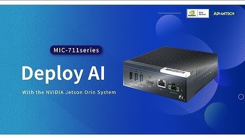 Make AI Deployment Easy- MIC-711 Industrial AI System based on NVIDIA Jetson Orin NX/Nano