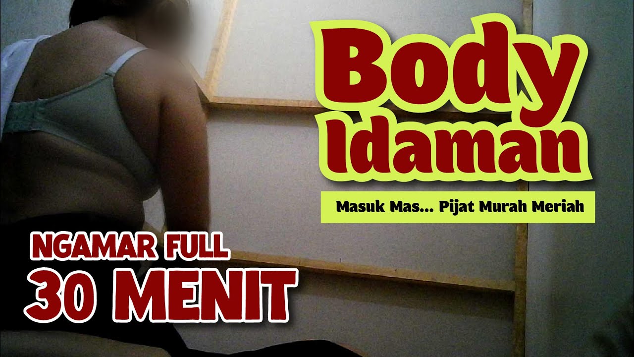 BODY IDAMAN - KAMAR TRIPLEK MURAH DIPIJAT PASRAH, BIKIN BASAH PELEPAS LELAH