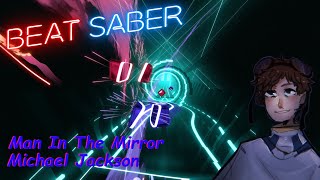 Man In The Mirror - Micheal Jackson - Beat Saber (Custom Song)