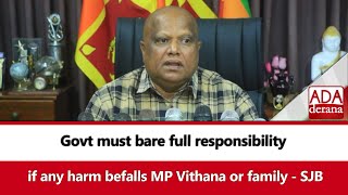 Govt must bare full responsibility if any harm befalls MP Vithana or family - SJB (English)