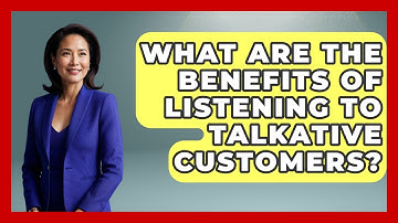 What Are The Benefits Of Listening To Talkative Customers? | Customer Support Coach