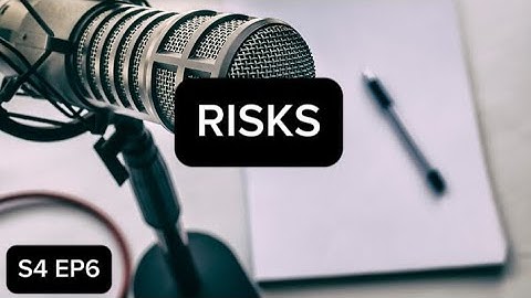 S4 EP 6: WHY RISKS?