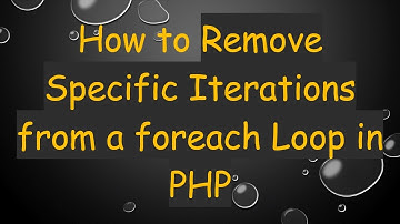How to Remove Specific Iterations from a foreach Loop in PHP