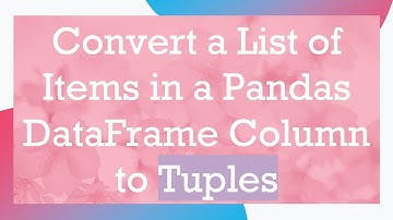 Convert a List of Items in a Pandas DataFrame Column to Tuples