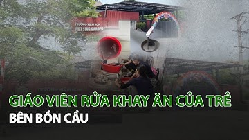 Giáo Viên rửa khay ăn của Trẻ bên bồn cầu| VTC14