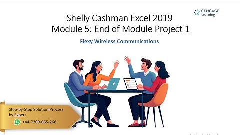Step by-Step Solution for Shelly Cashman Excel 2019  Module 5 End of Module Project 1Flexy Wireless