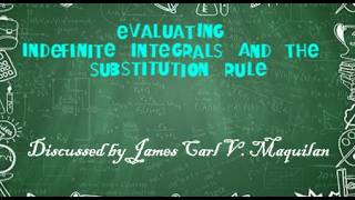 MAQUILAN, JAMES CARL V. | BSEd-MATH 2A | EVALUATING INDEFINITE INTEGRALS AND THE SUBSTITUTION RULE
