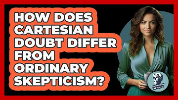 How Does Cartesian Doubt Differ From Ordinary Skepticism?