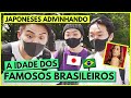 Japoneses adivinhando a idade dos famosos brasileiros