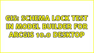 GIS: Schema Lock Test in Model Builder for ArcGIS 10.0 Desktop