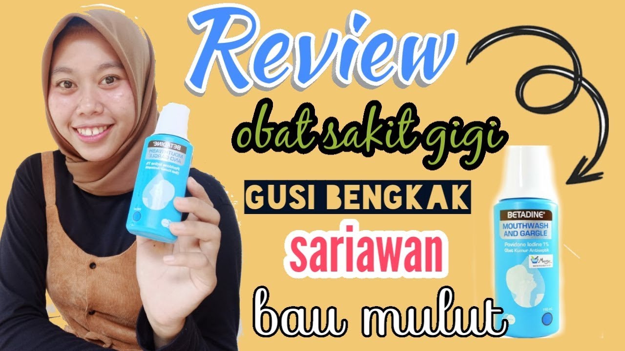 Review Betadine Mouthwash: Obat Sakit Gigi, Gusi Bengkak, Sariawan, Bau