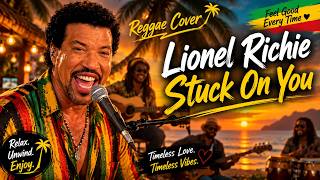 Stuck on You - Lionel Richie (Reggae Remix) | Best Chill Summer Vibes 🌊☀️
