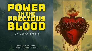 Power in the Precious Blood of Jesus - Talk by Dr Leena Suresh, Praise & Worship led by Neil Richard