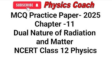 MCQ practice paper- 2025 Chapter -11 Dual Nature of Radiation and Matter NCERT Class 12 Physics