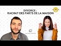 Divorce  rachat des parts de la maison comment a se passe 