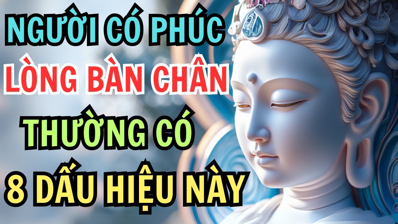 Người Có Phúc Trên Lòng Bàn Chân Thường Có 8 Dấu Hiệu Này