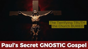 Paul’s Secret GNOSTIC Gospel: The Terrifying TRUTH the Church BURIED