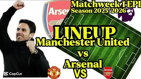 Matchweek 1: Manchester United vs Arsenal Lineup plus Arsenal Squad Depth and 3 New Signings/ EPL