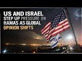 US and Israel Step Up Pressure on Hamas as Global Opinion Shifts