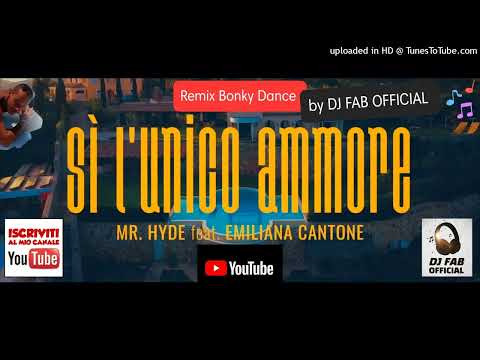 Mr Hyde feat. Emiliana Cantone - Sì l'unico ammore (Remix Bonky Dance Version) by DJ FAB OFFICIAL