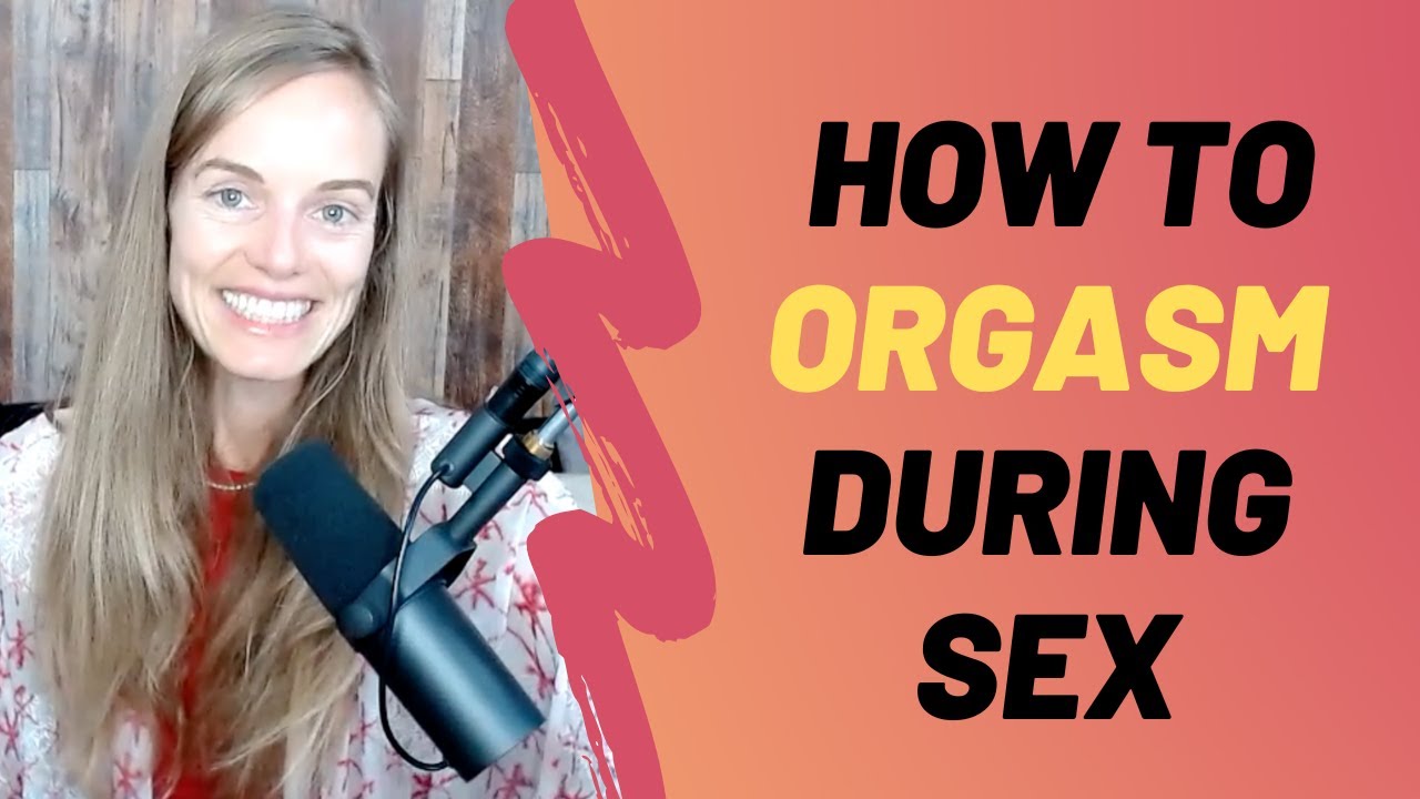 How To Have An Orgasm During Penetration - YouTube