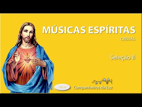 MÚSICAS ESPÍRITAS II | As melhores músicas espíritas cristãs - Seleção II | Companheiros da Luz
