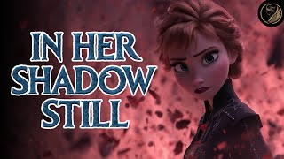 Anna Villain Song – In Her Shadow Still | Dark Frozen AU | Lyrics Video