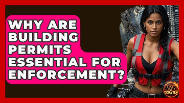 Why Are Building Permits Essential For Enforcement? - Man vs. Disaster