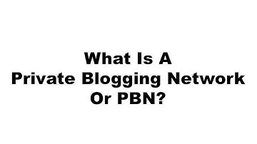 What Is A PBN "Private Blogging Network"