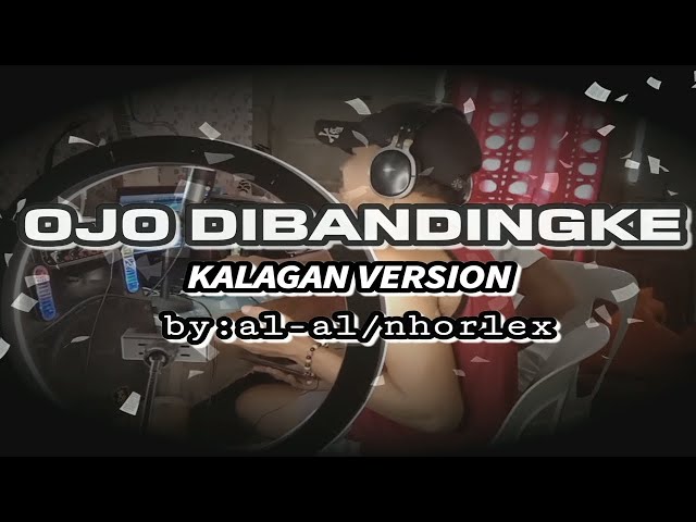 OJO DIBANDINGKE kalagan Version COVERED by nhorlex ft AL AL class=