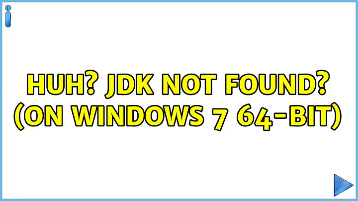 Huh? JDK not found? (on Windows 7 64-bit) (4 Solutions!!)