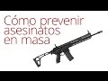 COMO PREVENIR ASESINATOS EN MASA