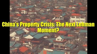 China's Property Crisis: The Next Lehman Moment?