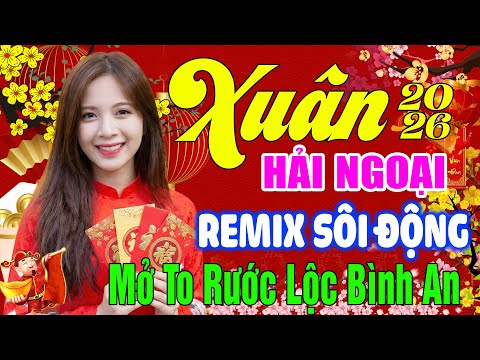 MỞ TO Nhạc Xuân Remix 2026 Đón Lộc | Nhạc Tết Hải Ngoại Sôi Động 2026 – May Mắn Phát Lộc