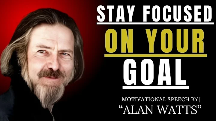 STAY FOCUSED ON YOUR GOAL|  BEST MOTIVATIONAL SPEECH BY ALAN WATTS