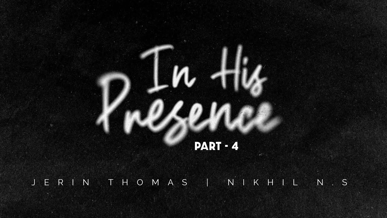 IN HIS 👑 PRESENCE WORSHIP SERIES | PART-4| Jerin Thomas | Nikhil N.S 