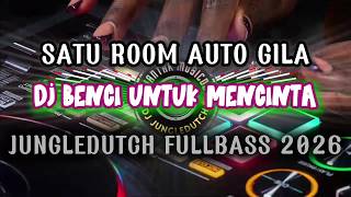 DJ BENCI UNTUK MENCINTA - SATU ROOM AUTO GILA - JUNGLEDUTCH FULLBASS 2026