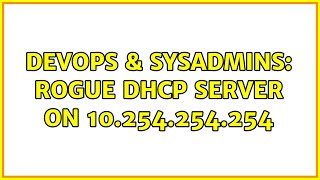 DevOps & SysAdmins: Rogue DHCP server on 10.254.254.254 (2 Solutions!!)