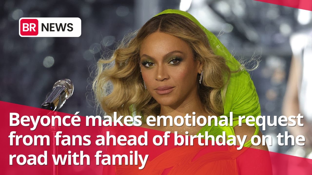 Beyonce makes emotional request from fans ahead of birthday on the road ...