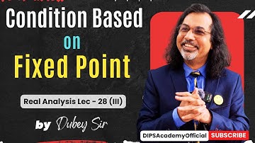 Condition Based on Fixed Point | Real Analysis Lec. 28 (III) by Dubey Sir | CSIR NET | IIT JAM Math