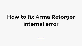 How to fix Arma Reforger internal error screenshot 3