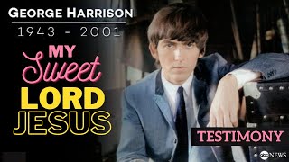 My Sweet Lord Jesus - George Harrison Testimony