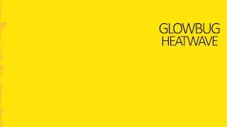 Glowbug - Heatwave