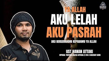 Berserah Diri, Pasrahkan Kepada Allah SWT Semua Masalahmu Akan Teratasi || Ust Hanan Attaki