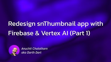 Dart แบบ Dart Dart EP226: Redesign snThumbnail app with Firebase & Vertex AI (Part 1)