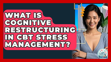 What Is Cognitive Restructuring In CBT Stress Management? - CBT Toolkit